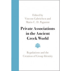 Private Associations in the Ancient Greek World: Regulations and the Creation of Group Identity