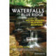 Waterfalls of the Blue Ridge: A Guide to the Natural Wonders of the Blue Ridge Mountains