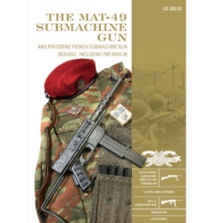 The MAT-49 Submachine Gun: And Preceding French Submachine Gun Designs, Including the MAS-35