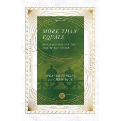 More Than Equals – Racial Healing for the Sake of the Gospel: Racial Healing for the Sake of the Gospel