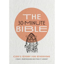 The 30–Minute Bible – God`s Story for Everyone: God's Story for Everyone