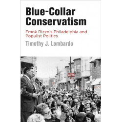 Blue-Collar Conservatism: Frank Rizzo's Philadelphia and Populist Politics