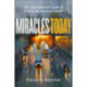 Miracles Today – The Supernatural Work of God in the Modern World: The Supernatural Work of God in the Modern World