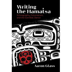 Writing the Hamat'sa: Ethnography, Colonialism, and the Cannibal Dance