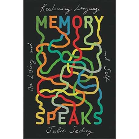 Memory Speaks: On Losing and Reclaiming Language and Self