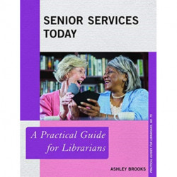 Senior Services Today: A Practical Guide for Librarians