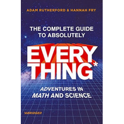The Complete Guide to Absolutely Everything (Abridged) - Adventures in Math and Science