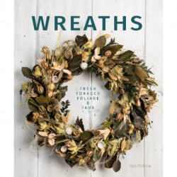 Wreaths: Fresh, Foliage, Foraged, and Faux