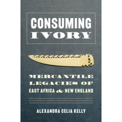 Consuming Ivory: Mercantile Legacies of East Africa and New England