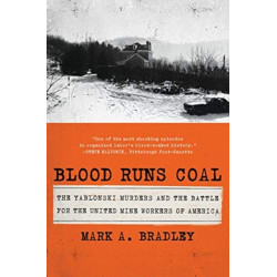 Blood Runs Coal - The Yablonski Murders and the Battle for the United Mine Workers of America: The Yablonski Murders and the Battle for the United Mine Workers of America