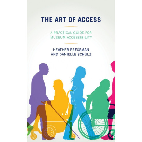 The Art of Access: A Practical Guide for Museum Accessibility