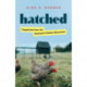 Hatched: Dispatches from the Backyard Chicken Movement