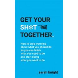 Get Your Sh*t Together