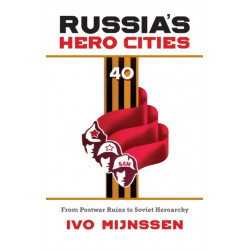Russia's Hero Cities: From Postwar Ruins to the Soviet Heroarchy