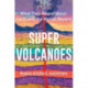 Super Volcanoes: What They Reveal about Earth and the Worlds Beyond