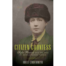 Citizen Countess: Sofia Panina and the Fate of Revolutionary Russia