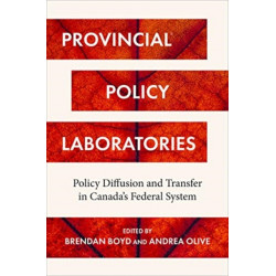 Provincial Policy Laboratories: Policy Diffusion and Transfer in Canada's Federal System