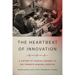 The Heartbeat of Innovation: A History of Cardiac Surgery at the Toronto General Hospital