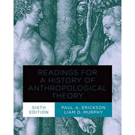 Readings for a History of Anthropological Theory, Sixth Edition