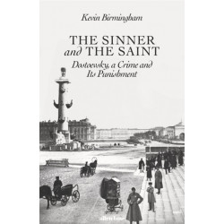 The Sinner and the Saint: Dostoevsky, a Crime and Its Punishment