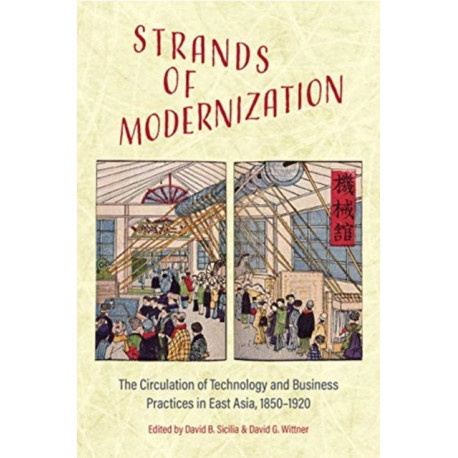 Strands of Modernization: The Circulation of Technology and Business Practices in East Asia, 1850-1920