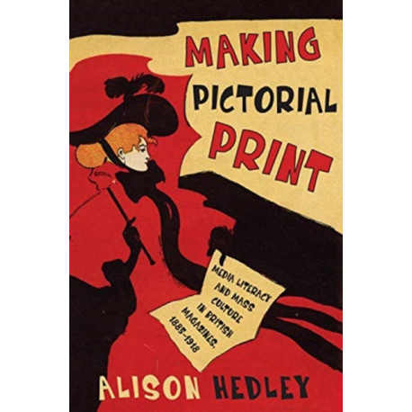 Making Pictorial Print: Media Literacy and Mass Culture in British Magazines, 1885-1918