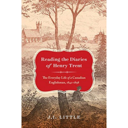Reading the Diaries of Henry Trent: The Everyday Life of a Canadian Englishman, 1842-1898