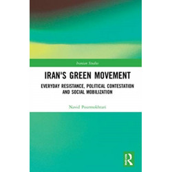 Iran's Green Movement: Everyday Resistance, Political Contestation and Social Mobilization