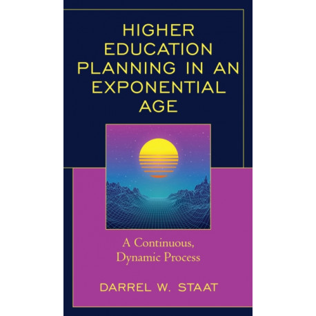 Higher Education Planning in an Exponential Age: A Continuous, Dynamic Process