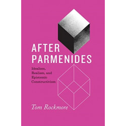 After Parmenides: Idealism, Realism, and Epistemic Constructivism
