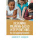 Designing Meaning-Based Interventions for Struggling Readers