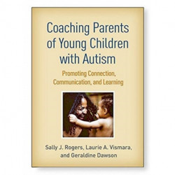 Coaching Parents of Young Children with Autism: Promoting Connection, Communication, and Learning