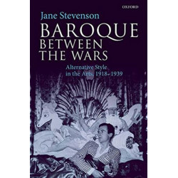Baroque between the Wars: Alternative Style in the Arts, 1918-1939