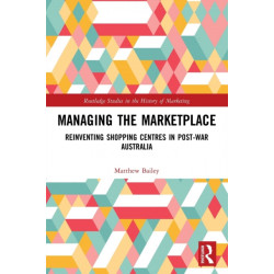 Managing the Marketplace: Reinventing Shopping Centres in Post-War Australia