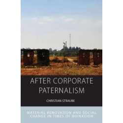 After Corporate Paternalism: Material Renovation and Social Change in Times of Ruination