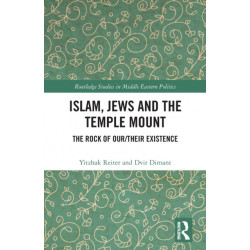 Islam, Jews and the Temple Mount: The Rock of Our/Their Existence