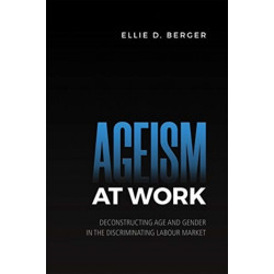 Ageism at Work: Deconstructing Age and Gender in the Discriminating Labour Market