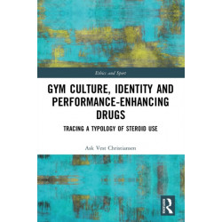 Gym Culture, Identity and Performance-Enhancing Drugs: Tracing a Typology of Steroid Use