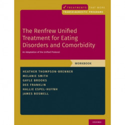 The Renfrew Unified Treatment for Eating Disorders and Comorbidity: An Adaptation of the Unified Protocol, Workbook
