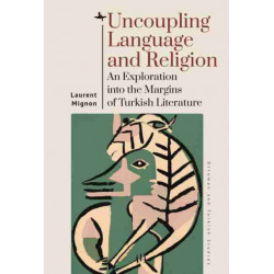 Uncoupling Language and Religion: An Exploration into the Margins of Turkish Literature