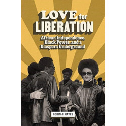 Love for Liberation: African Independence, Black Power, and a Diaspora Underground