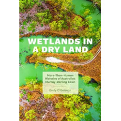 Wetlands in a Dry Land: More-Than-Human Histories of Australia's Murray-Darling Basin