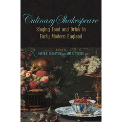 Culinary Shakespeare: Staging Food and Drink in Early Modern England