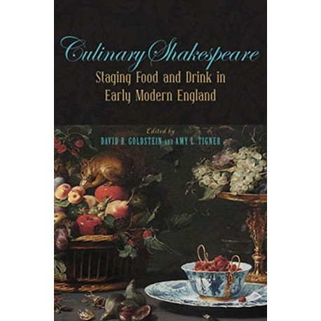 Culinary Shakespeare: Staging Food and Drink in Early Modern England