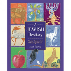 A Jewish Bestiary: Fabulous Creatures from Hebraic Legend and Lore