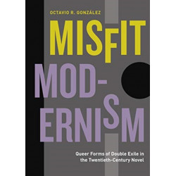 Misfit Modernism: Queer Forms of Double Exile in the Twentieth-Century Novel