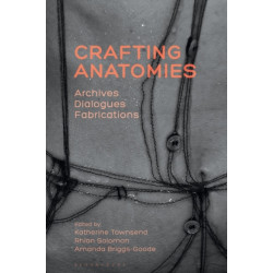 Crafting Anatomies: Archives, Dialogues, Fabrications