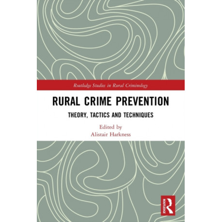 Rural Crime Prevention: Theory, Tactics and Techniques
