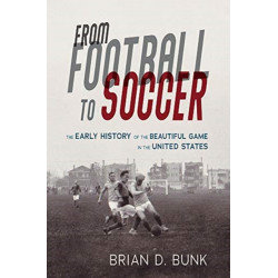 From Football to Soccer: The Early History of the Beautiful Game in the United States