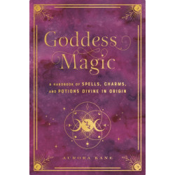 Goddess Magic: A Handbook of Spells, Charms, and Rituals Divine in Origin